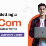 Why Getting a B.Com is the Greatest Way to Start a Lucrative Career